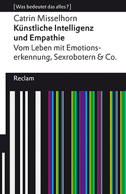 Künstliche Intelligenz und Empathie, Buch von Catrin Misselhorn, via reclam.de