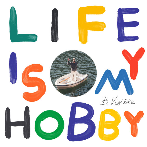 Peter Kalcic aka B.Visible releases “Life Is My Hobby”