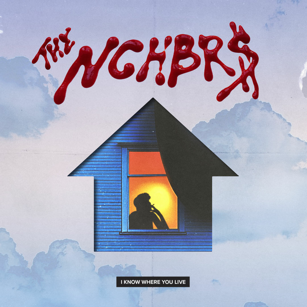 THE NGHBR$ – I KNOW WHERE YOU LIVE [GOOD SKILLS]